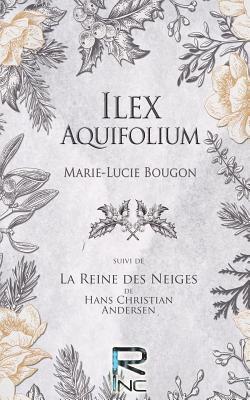 Ilex Aquifolium: Suivi de La Reine des Neiges, de Hans Christian Andersen 1