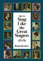Robin Hendrix - How to Sing Like the Great Singers, Häftad
