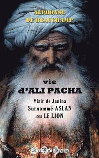 bokomslag Vie d'Ali Pacha, Visir de Janina, Surnommé Aslan, Ou Le Lion