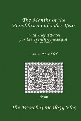 Anne Morddel - Months of the Republican Calendar Year With Useful Dates for the French Genealogist, Second Edition, Häftad