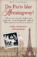 bokomslag Do Paris like Hemingway!: A Paris travel guide, follow the path of F. Scott Fitzgerald, Kiki de Montparnasse and many others, cafés, restaurants