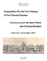 bokomslag Competition For the Two Palaces of the Champs-Elysées - Exposition Universelle (1900) - Concours pour les deux Palais des Champs-Elysées