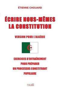 bokomslag Ecrire Nous-Memes La Constitution (Version Pour l'Algerie)