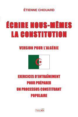 bokomslag Ecrire Nous-Mêmes La Constitution (Version Pour l'Algerie)