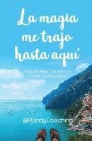 bokomslag La magia me trajo hasta aquí: Transforma tus miedos y vive tu felicidad