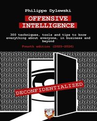 bokomslag Offensive Intelligence: 300 techniques, tools and tips to know everything about everyone, in business and beyond Fourth edition (2025-2026)