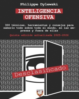 Inteligencia Ofensiva: 300 técnicas, herramientas y consejos para saberlo todo sobre todo el mundo, en las empresas y fuera de ellas 1