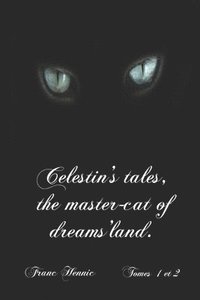 bokomslag Celestin's tales, the master-cat of dreams'land.: Self translation by the author of 'Contes du Chat des Songes' volumes 1 and 2.
