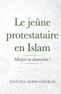 bokomslag Le jeune protestataire en Islam: Martyre ou damnation ?
