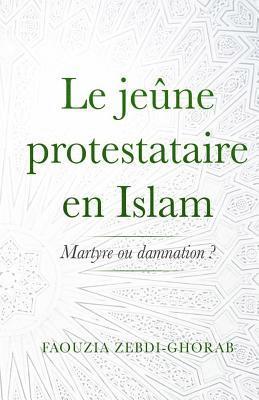 bokomslag Le jeune protestataire en Islam: Martyre ou damnation ?