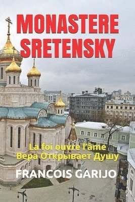 bokomslag Monastere Sretensky: La foi ouvre l'âme &#1042;&#1077;&#1088;&#1072; O&#1090;&#1082;&#1088;&#1099;&#1074;&#1072;&#1077;&#1090; &#1044;&#109