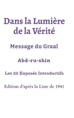 Dans la Lumire de la Vrit - Les 22 premiers Exposs - Edition Liste 1941 1