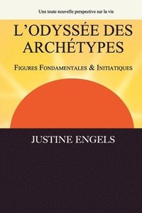 bokomslag L'Odyssée des Archétypes: Volume I Figures Fondamentales & Initiatiques