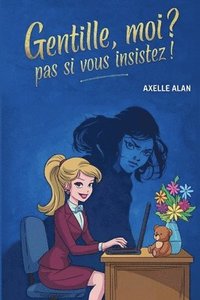 bokomslag Gentille, moi? Pas si vous insistez!: Entre humour, enquête et vie de femme moderne: un cosy mystery aussi captivant qu'hilarant !