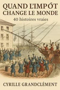 bokomslag Quand l'impôt change le monde: 40 histoires vraies