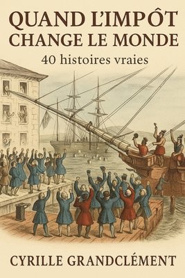 bokomslag Quand l'impôt change le monde: 40 histoires vraies