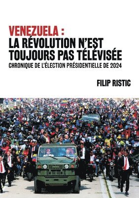 Venezuela: la révolution n'est toujours pas télévisée: Chronique de l'élection présidentielle de 2024 1