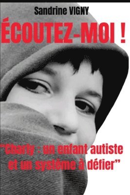 bokomslag Écoutez-moi !: "Charly: un enfant autiste et un système à défier"