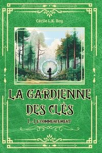 bokomslag La Gardienne des Clés: Tome 1 - Le commencement