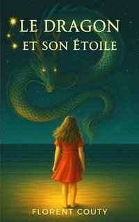 bokomslag Le Dragon et son Étoile: Conte symbolique