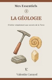 bokomslag La Géologie: S'initier simplement aux secret de la Terre