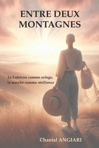 bokomslag Entre deux montagnes: Le Lubéron comme refuge, la marche comme résilience. Le récit d'une femme debout.