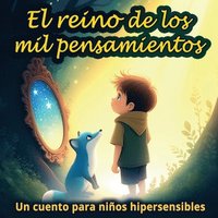 bokomslag El Reino de los Mil Pensamientos: Un cuento ilustrado para niños altamente sensibles y con altas capacidades, para aprender a conocer y calmar sus emo