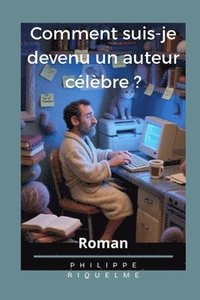 bokomslag Comment suis-je devenu un auteur célèbre ?