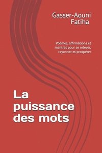 bokomslag La puissance des mots: Poèmes, affirmations et mantras pour se relever, rayonner et prospérer