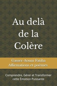 bokomslag Au delà de la colère: Comprendre, Gérer et Transformer cette Émotion Puissante
