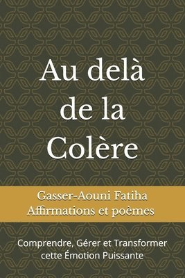 bokomslag Au delà de la colère: Comprendre, Gérer et Transformer cette Émotion Puissante