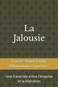bokomslag La Jalousie: Une traversée entre l'emprise et la libération