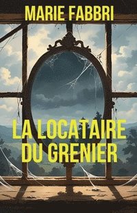 bokomslag La Locataire Du Grenier