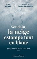 Sylvie Pierre, Bénédicte Anne Dagan-Taufflieb - Soudain, la neige estompe tout en blanc, Häftad