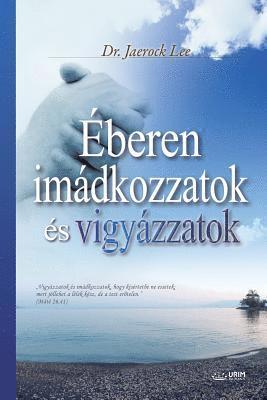 Jaerock Lee - Éberen imádkozzatok és vigyázzatok, Häftad