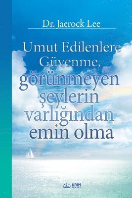 bokomslag Umut Edilenlere Gvenme, grnmeyen &#351;eylerin varl&#305;&#287;&#305;ndan emin olma(Turkish)