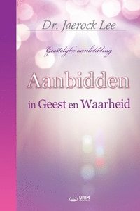 bokomslag Aanbidden in Geest en Waarheid (Dutch Edition)
