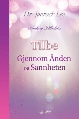 bokomslag Tilbe Gjennom Ånden og Sannheten(Norwegian Edition)