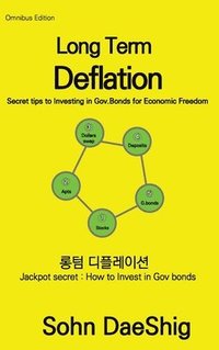 bokomslag Long Term Deflation: Secret tips to Investing in Gov.Bonds for Ecomomic Freedom: Jackpot secret: How to invest in gov.bonds