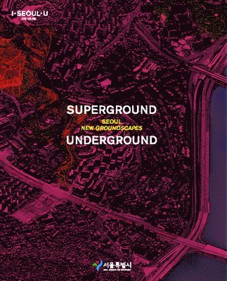 Young Joon Kim, Manuel Gausa - Superground / Underground: Seoul New Groundscapes, Häftad
