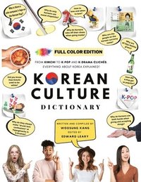 bokomslag [FULL COLOR] KOREAN CULTURE DICTIONARY - From Kimchi To K-Pop and K-Drama Clichs. Everything About Korea Explained!