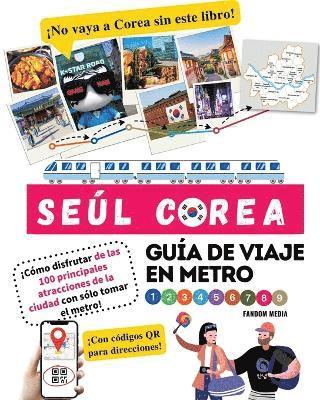 bokomslag Gua de viaje en metro por Sel, Corea Cmo disfrutar de las 100 principales atracciones de la ciudad con slo tomar el metro!