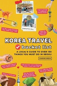 bokomslag Korea Travel Bucket List - A Local's Guide to Over 150 Things You Must Do in Seoul!