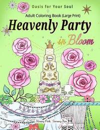 bokomslag Heavenly Party in Bloom - Adult Coloring Book: Oasis for Your Soul (Large Print)