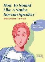 bokomslag How To Sound Like a Native Korean Speaker