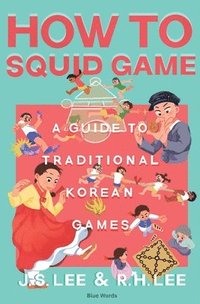 bokomslag How to Squid Game: A Guide to Traditional Korean Games