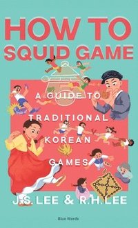 bokomslag How to Squid Game: A Guide to Traditional Korean Games