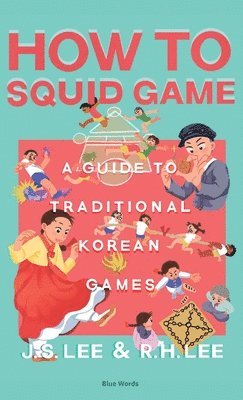 bokomslag How to Squid Game: A Guide to Traditional Korean Games