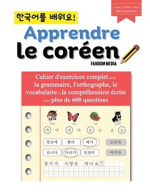 Apprendre le coren - Cahier d'exercices complet pour la grammaire, l'orthographe, le vocabulaire et la comprhension crite avec plus de 600 questions 1