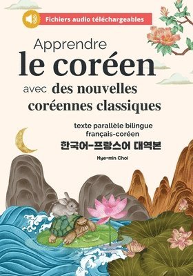 Apprendre le coren avec des nouvelles corennes classiques (fichiers audio tlchargeables et textes parallles bilingues franais-coren) 1